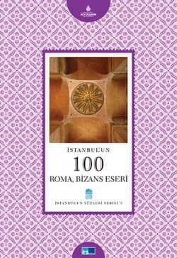 İstanbul'un 100 Roma Bizans Eseri