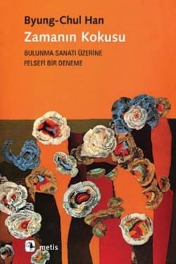 Zamanın Kokusu - Bulunma Sanatı Üzerine Felsefi Bir Deneme