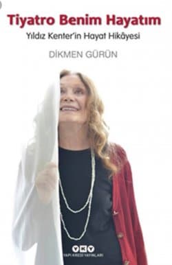 Tiyatro Benim Hayatım Yıldız Kenter’in Hayat Hikayesi