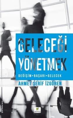 Geleceği Yönetmek (Değişim - Başarı - Gelecek)