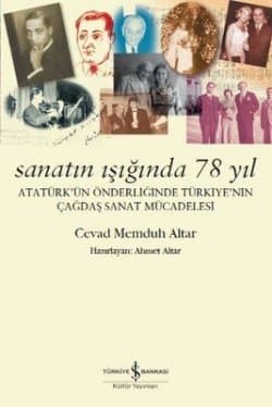 Sanatın Işığında 78 Yıl - Atatürk'ün Önderliğinde Türkiye'nin Çağdaş Sanat Mücadelesi