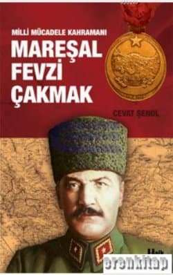 Milli Mücadele Kahramanı Mareşal Fevzi Çakmak