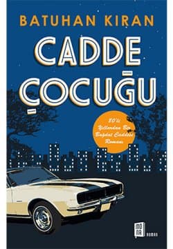 Cadde Çocuğu 80’li Yıllardan Bir Bağdat Caddesi Romanı