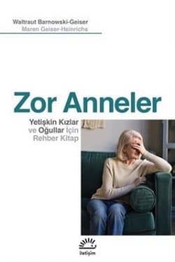 Zor Anneler (Yetişkin Kızlar ve Oğullar için Rehber Kitap)