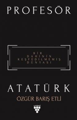 Profesör Atatürk (Bir Dahinin Keşfedilmemiş Dünyası)