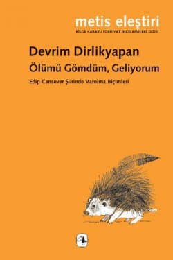 Ölümü Gömdüm, Geliyorum - Edip Cansever Şiirinde Varolma Biçimleri