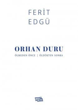 Orhan Duru: Ölmeden Önce - Öldükten Sonra