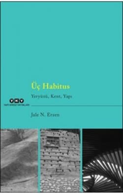 Üç Habitus - Yeryüzü, Kent, Yapı