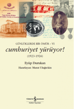 Cumhuriyet Yürüyor! (1923 - 1926) Günlüklerde Bir Ömür - VI