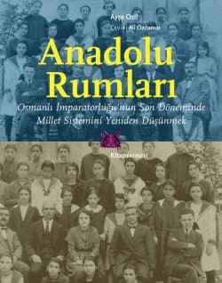 Anadolu Rumları Osmanlı İmparatorluğu'nun Son Döneminde Millet Sistemini Yeniden Düşünmek
