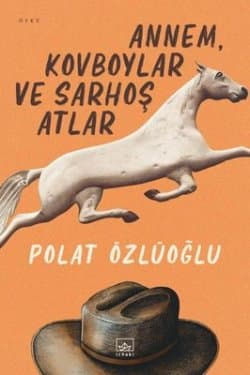 Annem Kovboylar ve Sarhoş Atlar