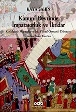 Kanuni Devrinde İmparatorluk ve İktidar - Celalzade Mustafa ve 16. Yüzyıl Osmanlı Dünyası