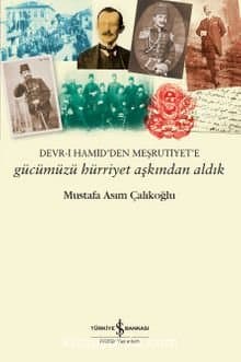 Gücümüzü Hürriyet Aşkından Aldık – Devr-i Hamid’den Meşrutiyet’e