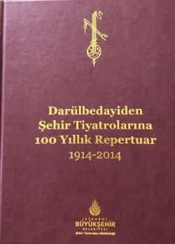 Darülbedayiden Şehir Tiyatrolarına 100 Yıllık Repertuar 1914-2014
