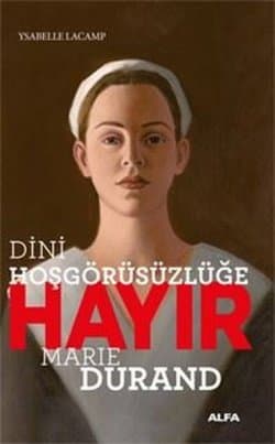 Dini Hoşgörüsüzlüğe Hayır - Marie Durand Dini Hoşgörüsüzlüğe Hayır - Marie Durand