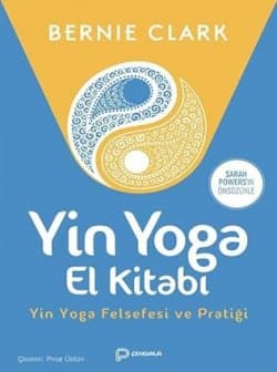 Yin Yoga El Kitabı - Yin Yoga Felsefesi ve Pratiği