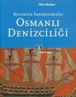 Osmanlı Denizciliği Beylikten İmparatorluğa