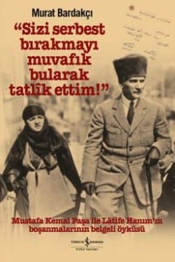 “Sizi Serbest Bırakmayı Muvafık Bularak Tatlik Ettim!”