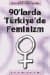 90`larda Türkiye`de Feminizm