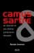 Camus Sartre / Bir Dostluk ve Onu Bitiren Çekişmenin Hikayesi