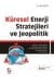Küresel Enerji Stratejileri ve Jeopolitik