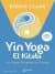 Yin Yoga El Kitabı - Yin Yoga Felsefesi ve Pratiği
